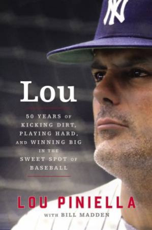 Lou: Fifty Years of Kicking Dirt, Playing Hard, and Winning Big in the  Sweet Spot of Baseball [Large Print] by Lou Piniella & Bill Madden