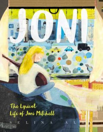 Joni: The Lyrical Life Of Joni Mitchell by Selina Alko