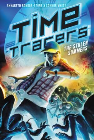 Time Tracers: The Stolen Summers by Annabeth Bondor-Stone