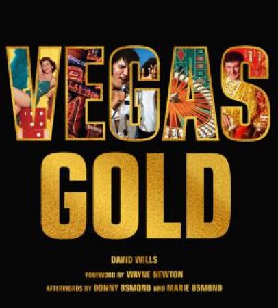 Vegas Gold: The Entertainment Capital of the World 1950-1980 by David Wills