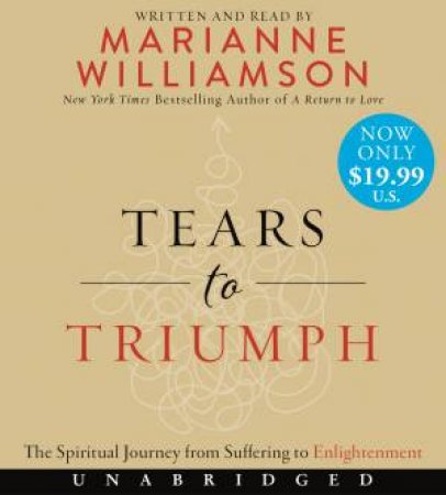 Tears To Triumph Low Price CD: The Spiritual Journey From Suffering To Enlightenment by Marianne Williamson