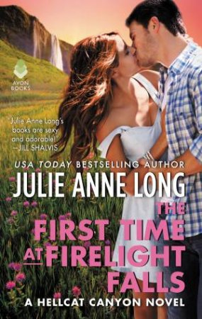 The First Time At Firelight Falls by Julie Anne Long