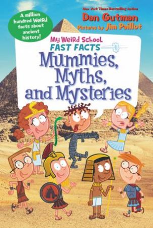 My Weird School Fast Facts: Mummies, Myths, and Mysteries by Dan Gutman