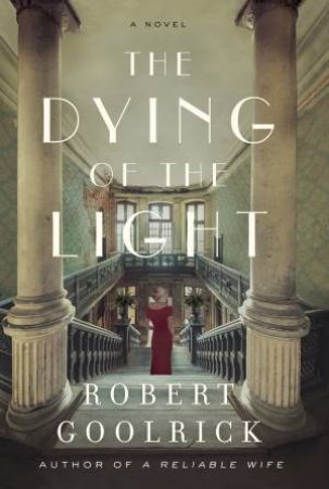 The Dying Of The Light: A Novel by Robert Goolrick