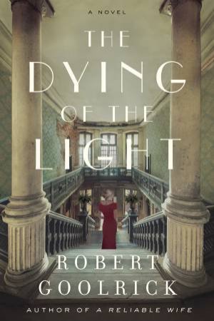 The Dying Of The Light: A Novel by Robert Goolrick