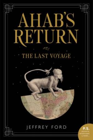 Ahab's Return: Or, The Last Voyage by Jeffrey Ford