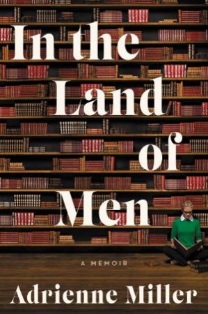 In The Land Of Men by Adrienne Miller