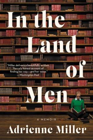 In The Land Of Men by Adrienne Miller