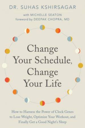 Change Your Schedule, Change Your Life by Suhas Kshirsagar & Michelle Seaton