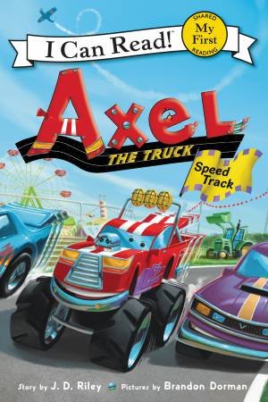 Axel the Truck: Speed Track by J. D. Riley & Brandon Dorman