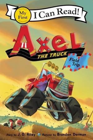 Axel the Truck: Field Trip by J. D. Riley & Brandon Dorman