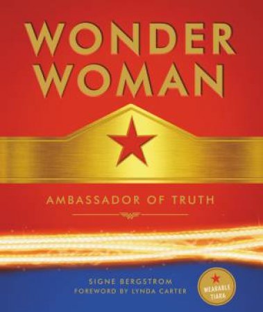 Wonder Woman: Ambassador Of Truth by Signe Bergstrom