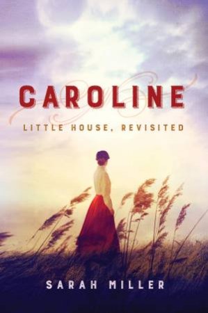Caroline: Little House by Sarah Miller
