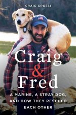 Craig  Fred A Marine A Stray Dog and How They Rescued Each Other