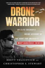 Drone Warrior An Elite Soldiers Inside Account of the Hunt for Americas Most Dangerous Enemies