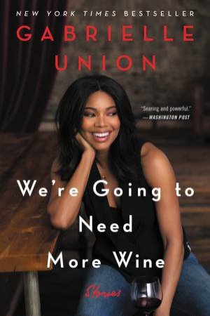 We're Going To Need More Wine by Gabrielle Union