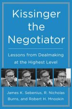Kissinger The Negotiator Lessons From Dealmaking At The Highest Level