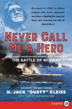 Never Call Me A Hero A Legendary American DiveBomber Pilot Remembers the Battle of Midway Large Print