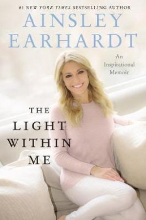 The Light Within Me by Ainsley Earhardt