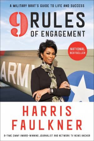 9 Rules of Engagement: A Military Brat's Guide to Life and Success by Harris Faulkner