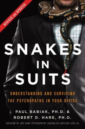 Snakes In Suits (Revised Ed.) by Paul Babiak & Robert D. Hare