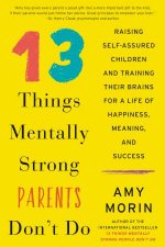 13 Things Mentally Strong Parents Dont Do Raising SelfAssured Children And Training Their Brains For A Life Of Happiness