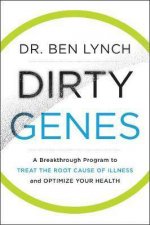 Dirty Genes A Breakthrough Program to Treat the Root Cause of Illness and Optimize Your Health