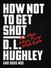 How Not to Get Shot And Other Advice From White People
