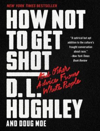 How Not to Get Shot: And Other Advice From White People by D. L. Hughley & Doug Moe