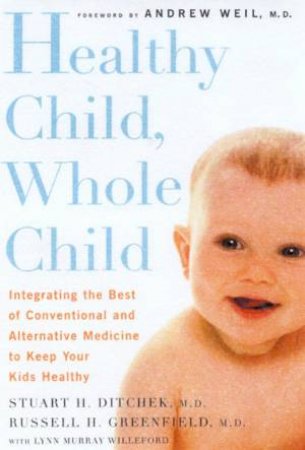 Healthy Child Whole Child by Dr Stuart H Ditchek & Dr Russell H Greenfield