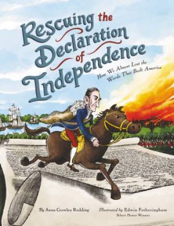 Rescuing The Declaration Of Independence: How We Almost Lost The Words That Built America by Anna Crowley Redding & Edwin Fotheringham