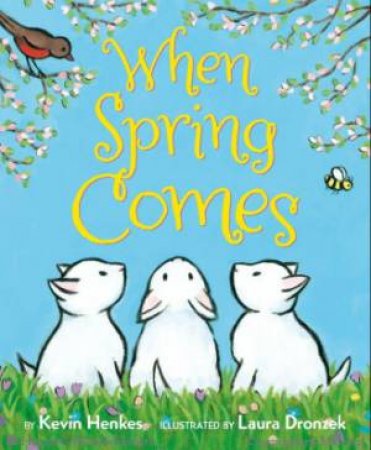 When Spring Comes by Kevin Henkes & Laura Dronzek