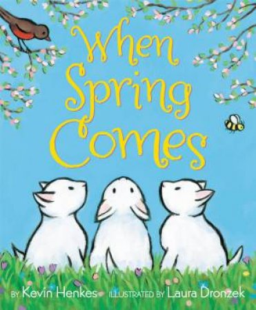 When Spring Comes by Kevin Henkes & Laura Dronzek
