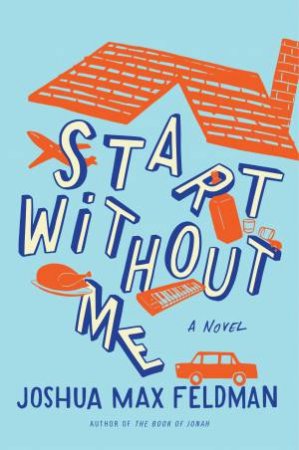 Start Without Me: A Novel [Large Print] by Joshua Feldman