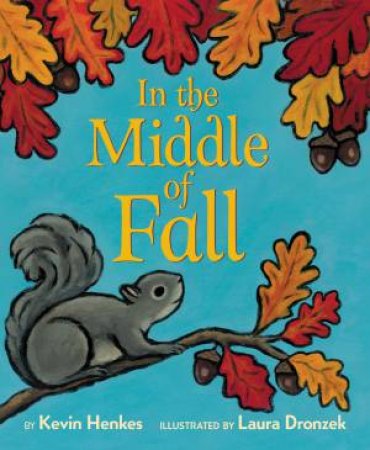 In the Middle of Fall by Kevin Henkes & Laura Dronzek