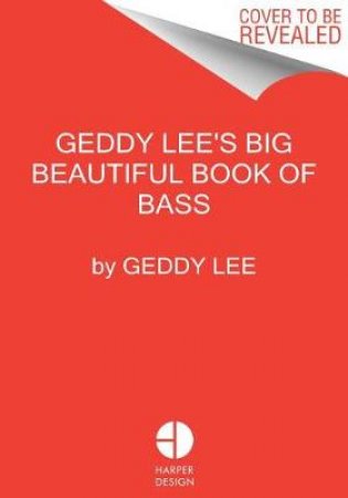 Geddy Lee's Big Beautiful Book of Bass by Geddy Lee