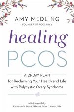 Healing PCOS A 21Day Plan for Reclaiming Your Health and Life with Polycystic Ovary Syndrome