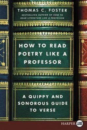 How To Read Poetry Like A Professor: A Quippy and Sonorous Guide to Verse [Large Print] by Thomas C. Foster