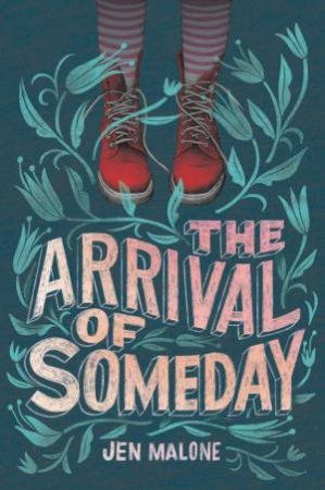 The Arrival Of Someday by Jen Malone