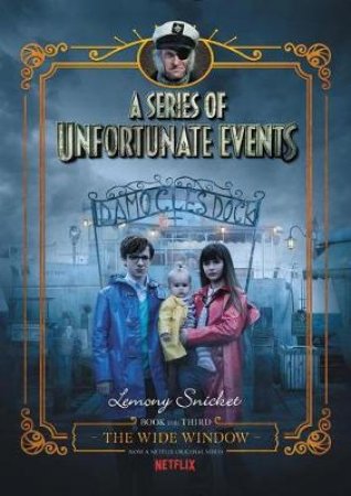 A Series Of Unfortunate Events #3: The Wide Window [Netflix Tie-in Edition] by Lemony Snicket & Brett Helquist