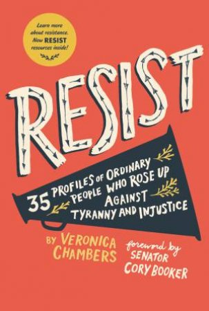 Resist: 40 Profiles Of Ordinary People Who Rose Up Against Tyranny And Injustice by Veronica Chambers & Paul Ryding