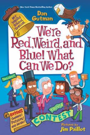 My Weird School Special: We're Red, Weird, And Blue! What Can We Do? by Dan Gutman & Jim Paillot