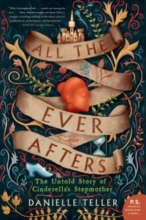 All The Ever Afters: The Untold Story Of Cinderella's Stepmother by Danielle Teller