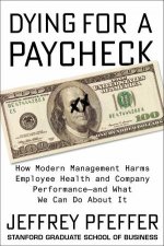 Dying for a Paycheck How Modern Management Harms Employee Health and Company Performance