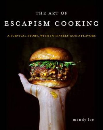 The Art Of Escapism Cooking by Mandy Lee