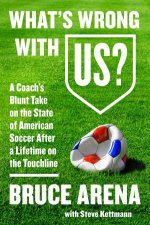 Whats Wrong with US A Coachs Blunt Take on the State of American Soccer After a Lifetime on the Touchline