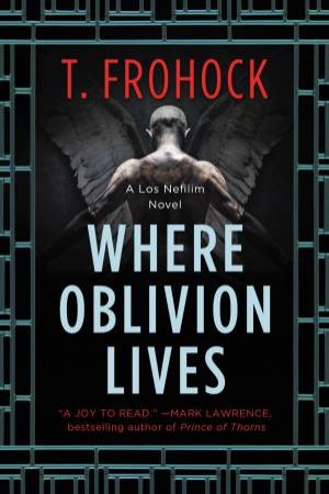 Where Oblivion Lives by T Frohock