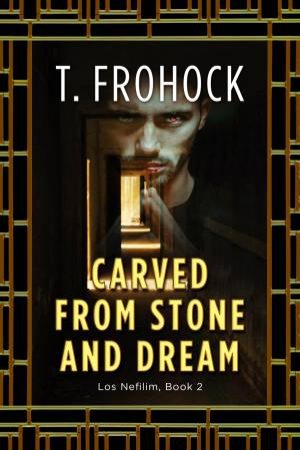Carved From Stone And Dream by T Frohock