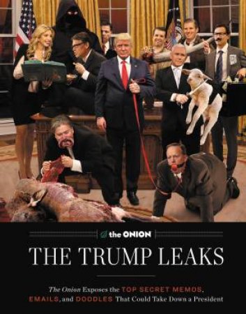 The Trump Leaks by Editors of The Onion