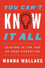 You Cant Know It All Leading in the Age of Deep Expertise